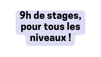 9h de stages pour tous les niveaux